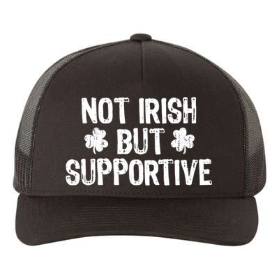 Not Irish But Supportive Funny St Patricks Day Ireland Tee Yupoong Adult 5-Panel Trucker Hat