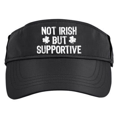 Not Irish But Supportive Funny St Patricks Day Ireland Tee Adult Drive Performance Visor