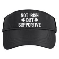 Not Irish But Supportive Funny St Patricks Day Ireland Tee Adult Drive Performance Visor