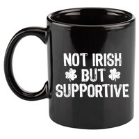 Not Irish But Supportive Funny St Patricks Day Ireland Tee 11oz C Handle Ceramic Mug