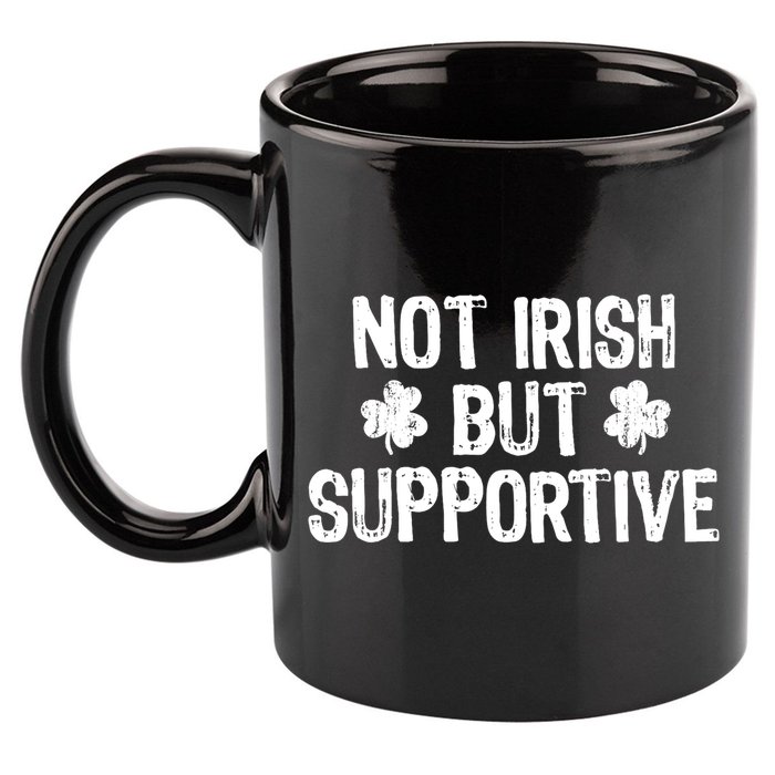 Not Irish But Supportive Funny St Patricks Day Ireland Tee 11oz C Handle Ceramic Mug