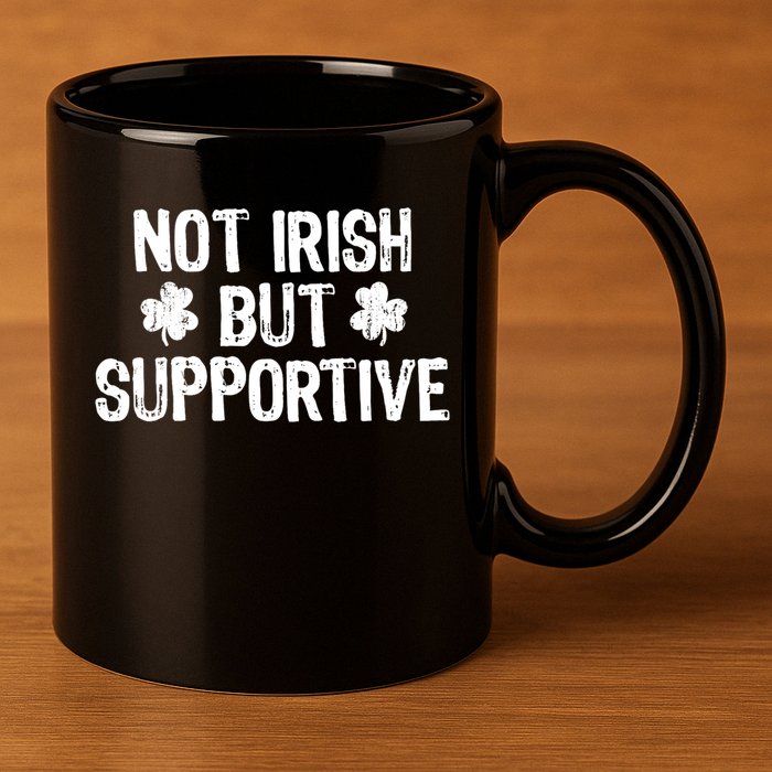 Not Irish But Supportive Funny St Patricks Day Ireland Tee 11oz C Handle Ceramic Mug
