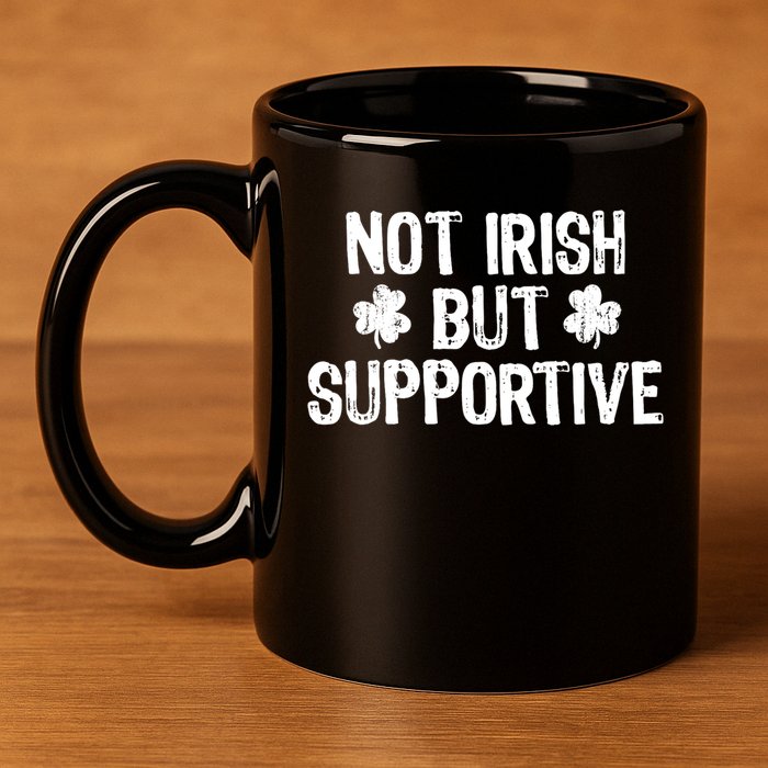 Not Irish But Supportive Funny St Patricks Day Ireland Tee 11oz C Handle Ceramic Mug