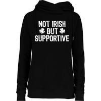 Not Irish But Supportive Funny St Patricks Day Ireland Tee Womens Funnel Neck Pullover Hood
