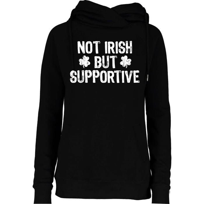 Not Irish But Supportive Funny St Patricks Day Ireland Tee Womens Funnel Neck Pullover Hood