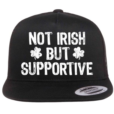 Not Irish But Supportive Funny St Patricks Day Ireland Tee Flat Bill Trucker Hat