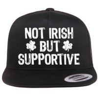 Not Irish But Supportive Funny St Patricks Day Ireland Tee Flat Bill Trucker Hat