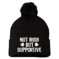 Not Irish But Supportive Funny St Patricks Day Ireland Tee Pom Pom 12in Knit Beanie