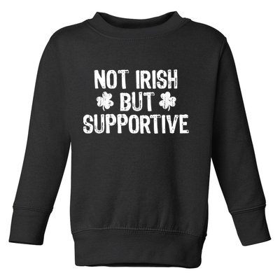 Not Irish But Supportive Funny St Patricks Day Ireland Tee Toddler Sweatshirt