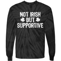 Not Irish But Supportive Funny St Patricks Day Ireland Tee Tie-Dye Long Sleeve Shirt