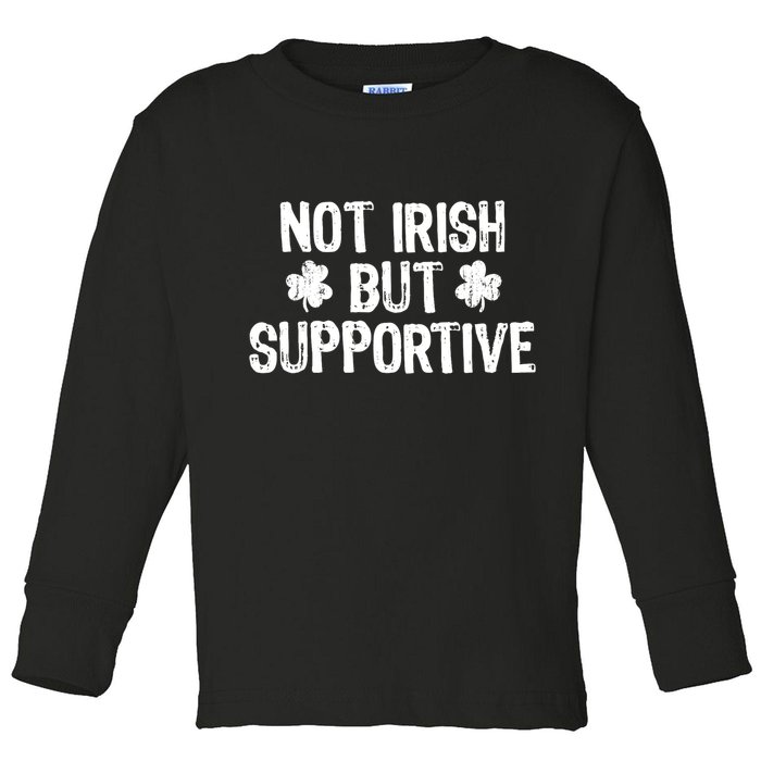 Not Irish But Supportive Funny St Patricks Day Ireland Tee Toddler Long Sleeve Shirt