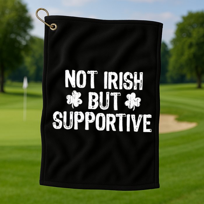 Not Irish But Supportive Funny St Patricks Day Ireland Tee Golf Towel