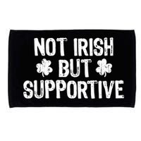 Not Irish But Supportive Funny St Patricks Day Ireland Tee Microfiber Hand Towel