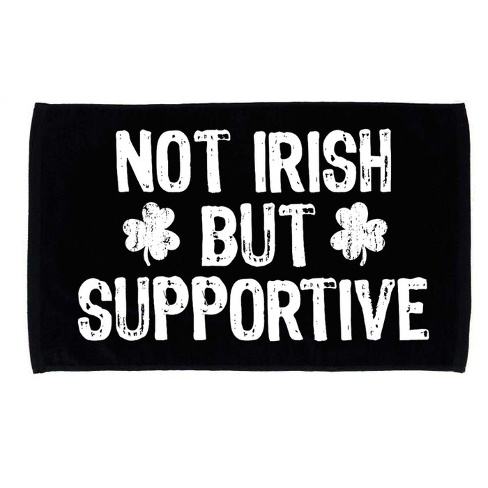 Not Irish But Supportive Funny St Patricks Day Ireland Tee Microfiber Hand Towel