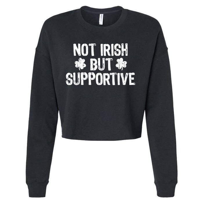 Not Irish But Supportive Funny St Patricks Day Ireland Tee Cropped Pullover Crew