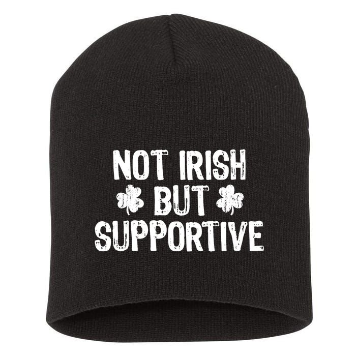 Not Irish But Supportive Funny St Patricks Day Ireland Tee Short Acrylic Beanie