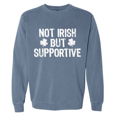 Not Irish But Supportive Funny St Patricks Day Ireland Tee Garment-Dyed Sweatshirt