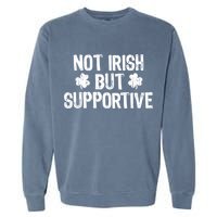 Not Irish But Supportive Funny St Patricks Day Ireland Tee Garment-Dyed Sweatshirt