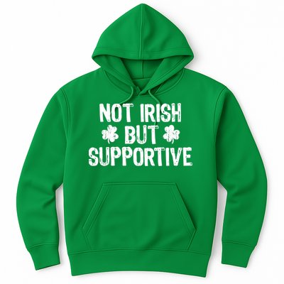 Not Irish But Supportive Funny St Patricks Day Ireland Tee Hoodie