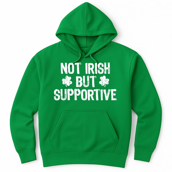 Not Irish But Supportive Funny St Patricks Day Ireland Tee Hoodie