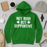 Not Irish But Supportive Funny St Patricks Day Ireland Tee Hoodie