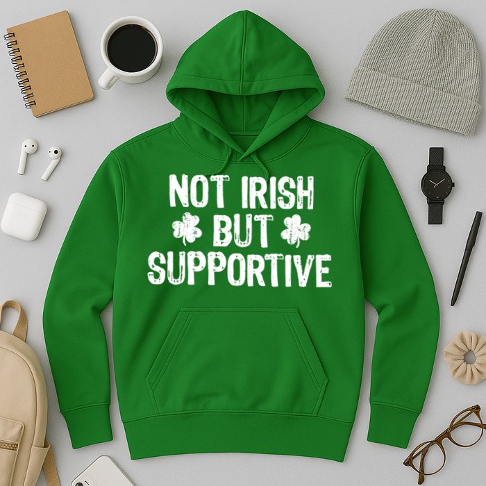 Not Irish But Supportive Funny St Patricks Day Ireland Tee Hoodie