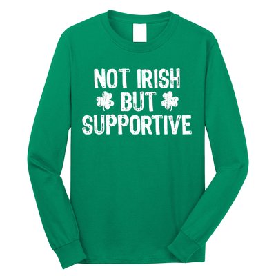 Not Irish But Supportive Funny St Patricks Day Ireland Tee Long Sleeve Shirt