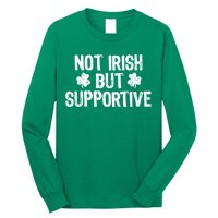 Not Irish But Supportive Funny St Patricks Day Ireland Tee Long Sleeve Shirt