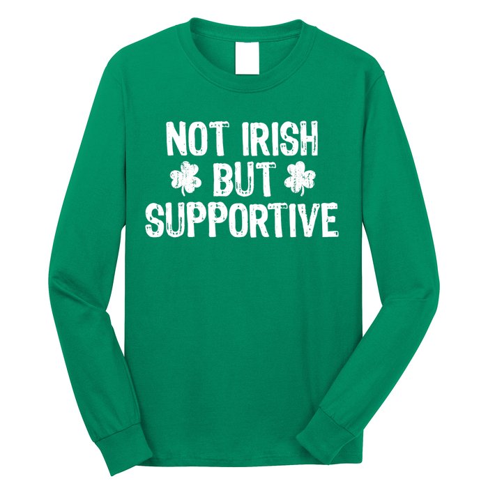 Not Irish But Supportive Funny St Patricks Day Ireland Tee Long Sleeve Shirt