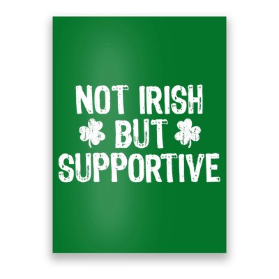 Not Irish But Supportive Funny St Patricks Day Ireland Tee Poster