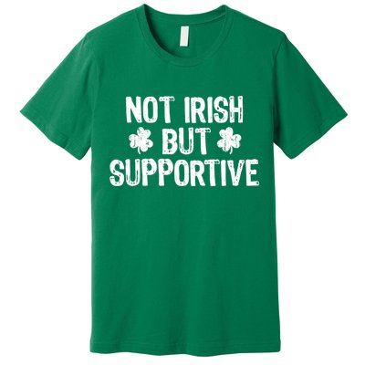 Not Irish But Supportive Funny St Patricks Day Ireland Tee Premium T-Shirt