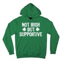 Not Irish But Supportive Funny St Patricks Day Ireland Tee Tall Hoodie