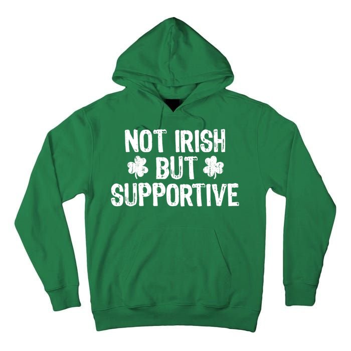 Not Irish But Supportive Funny St Patricks Day Ireland Tee Tall Hoodie