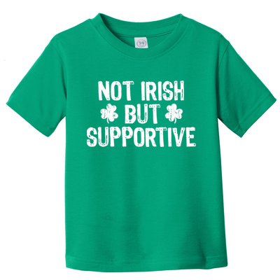 Not Irish But Supportive Funny St Patricks Day Ireland Tee Toddler T-Shirt