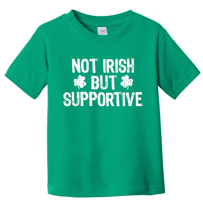 Not Irish But Supportive Funny St Patricks Day Ireland Tee Toddler T-Shirt