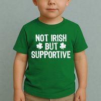 Not Irish But Supportive Funny St Patricks Day Ireland Tee Toddler T-Shirt