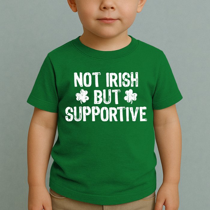 Not Irish But Supportive Funny St Patricks Day Ireland Tee Toddler T-Shirt