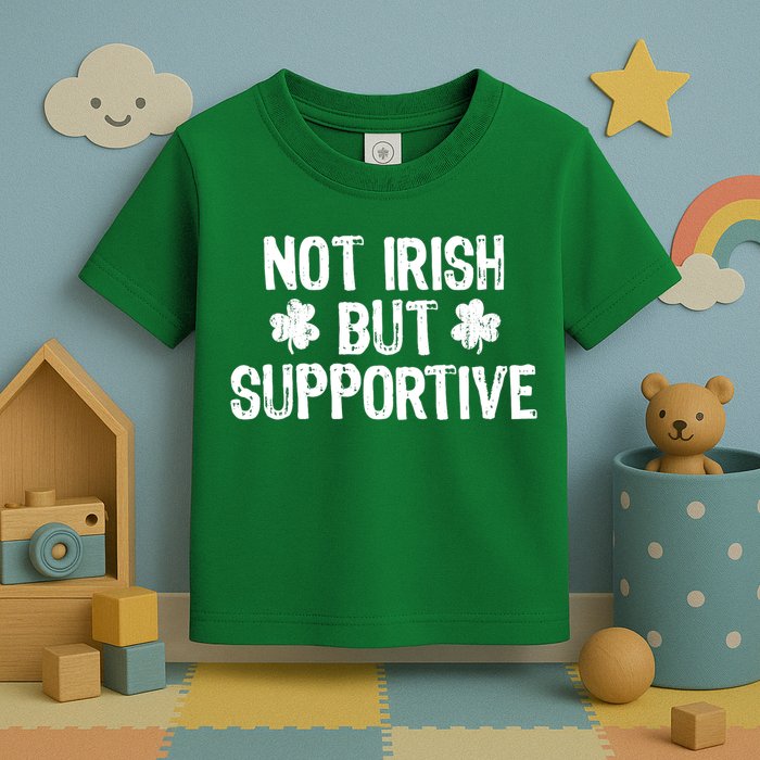 Not Irish But Supportive Funny St Patricks Day Ireland Tee Toddler T-Shirt