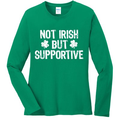 Not Irish But Supportive Funny St Patricks Day Ireland Tee Ladies Long Sleeve Shirt