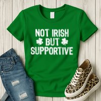 Not Irish But Supportive Funny St Patricks Day Ireland Tee Womens T-Shirt