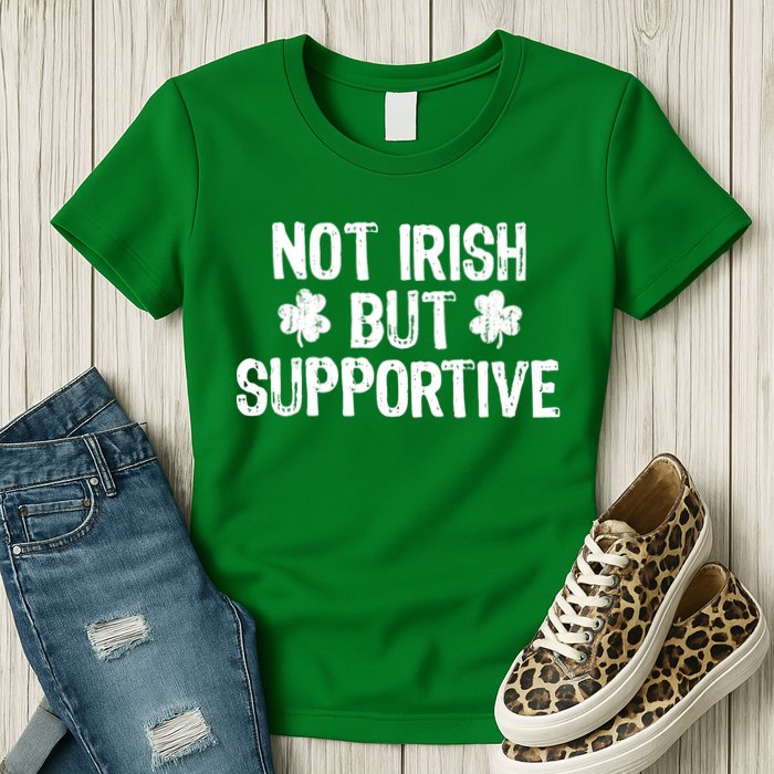 Not Irish But Supportive Funny St Patricks Day Ireland Tee Womens T-Shirt