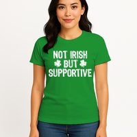 Not Irish But Supportive Funny St Patricks Day Ireland Tee Womens T-Shirt