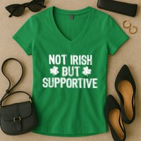 Not Irish But Supportive Funny St Patricks Day Ireland Tee Women's V-Neck T-Shirt