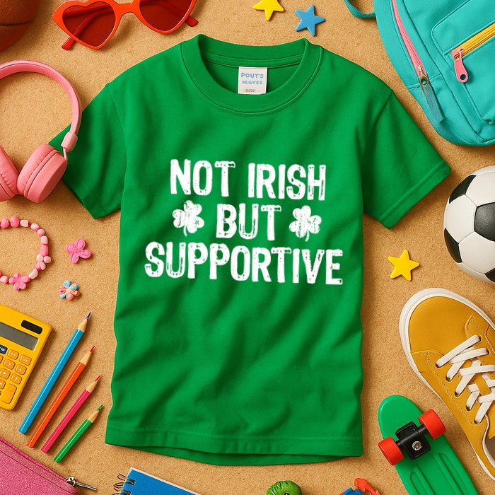 Not Irish But Supportive Funny St Patricks Day Ireland Tee Kids T-Shirt