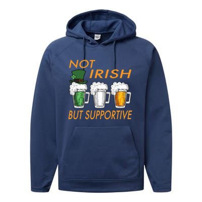 Not Irish But Supportive Ireland Flag Irish Beer St Patricks Gift Performance Fleece Hoodie