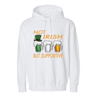 Not Irish But Supportive Ireland Flag Irish Beer St Patricks Gift Garment-Dyed Fleece Hoodie