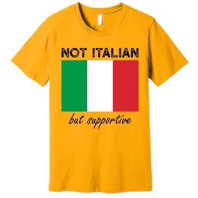 Not Italian But Supportive Premium T-Shirt