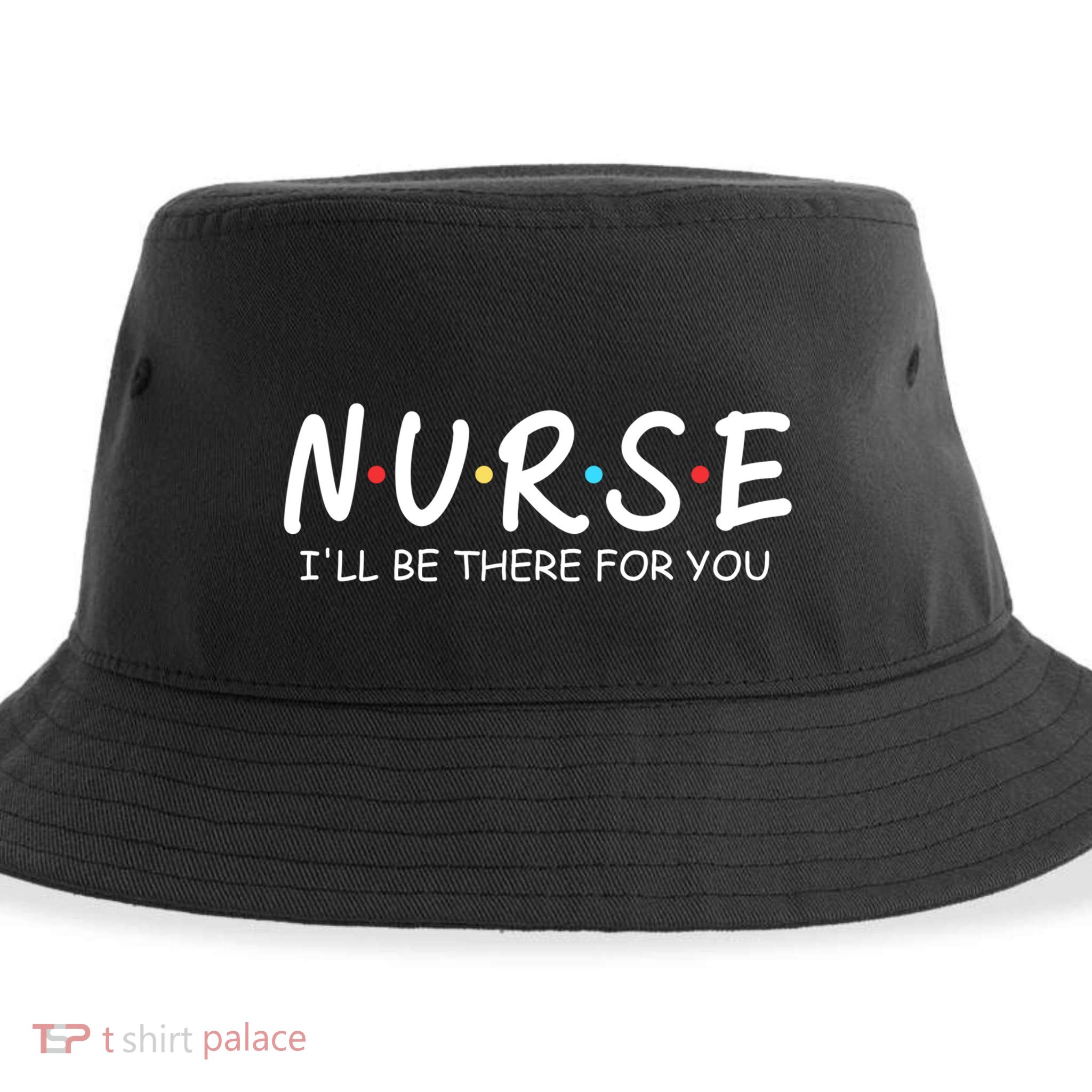 Nurse Ill Be There For You Nursing School Funny Nursing Gift Sustainable Bucket Hat