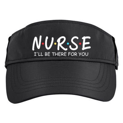 Nurse Ill Be There For You Nursing School Funny Nursing Gift Adult Drive Performance Visor
