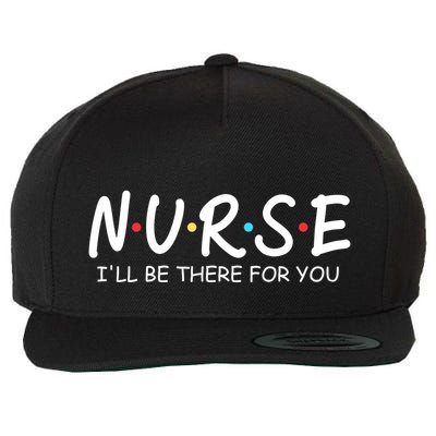 Nurse Ill Be There For You Nursing School Funny Nursing Gift Wool Snapback Cap
